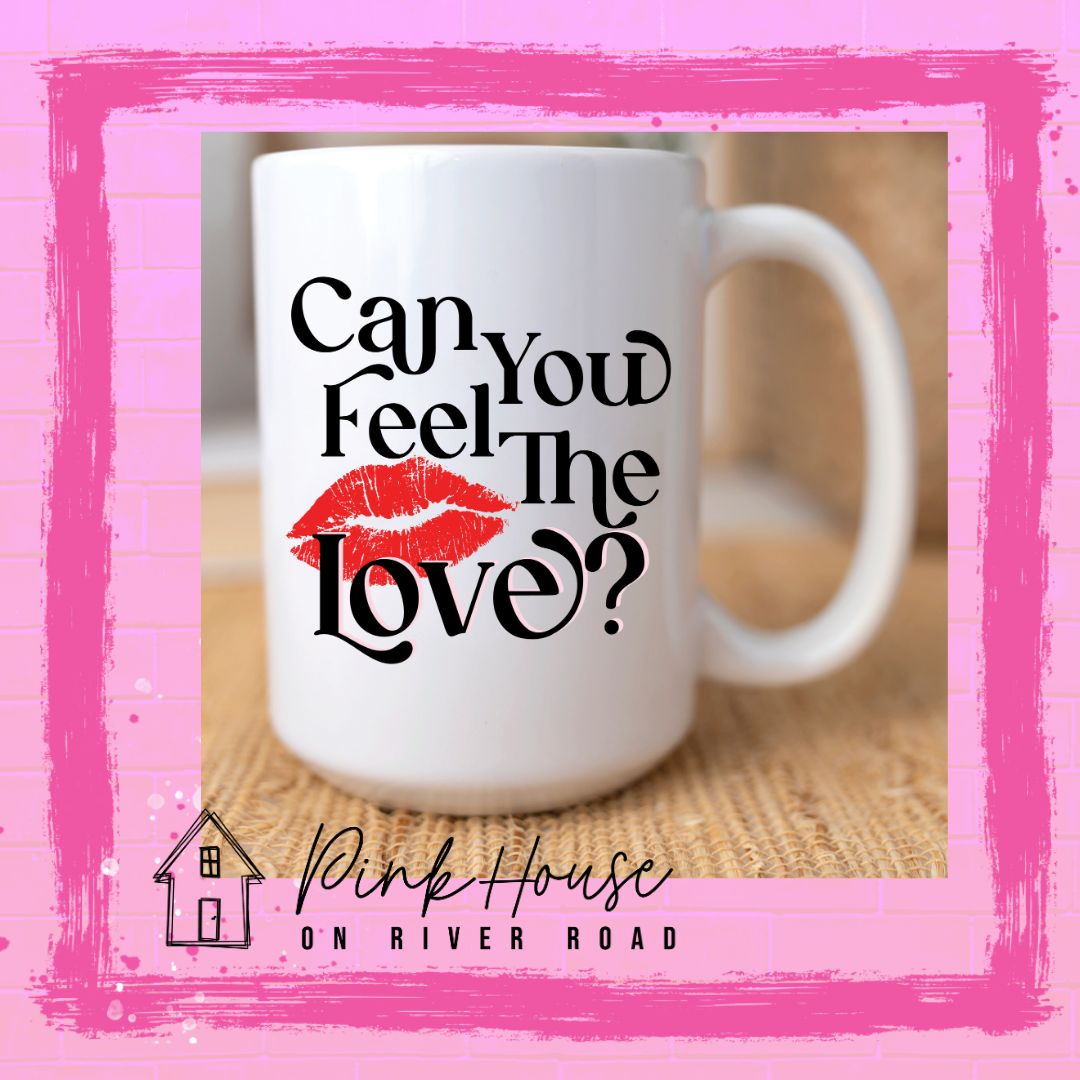 Can You Feel The Love Valentines Day Coffee Mug