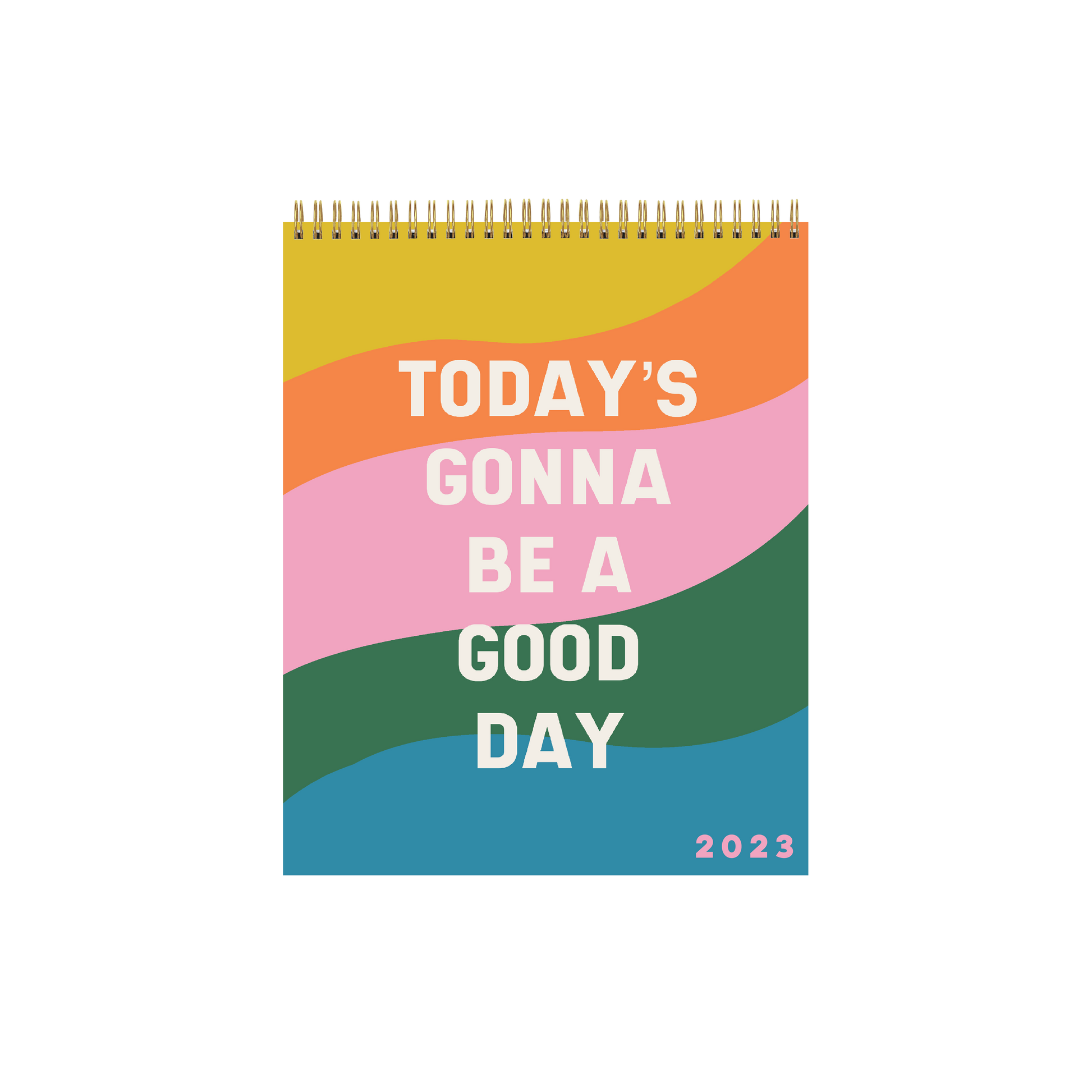 Spiral Calendar. Waves of Yellow, Orange, Pink, Green, and Blue. The words  " Today's Gonna Be A Good Day" in white with 2023 in the bottom right corner in pink.