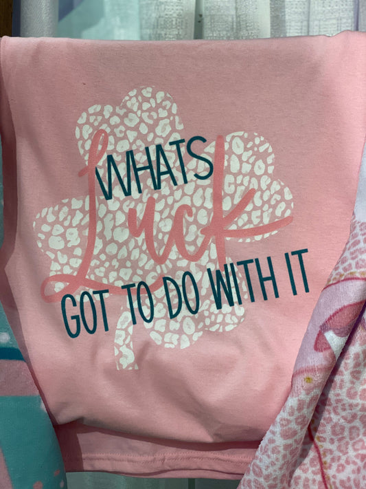 What's Luck Got To Do With It? St Patrick's Day Sweatshirt